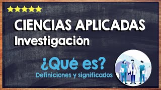 ¿Qué son las ciencias aplicadas? 🙏 Aprende sobre la investigación con ciencias aplicadas 🙏