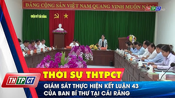 Giám sát thực hiện Kết luận 43 của Ban Bí thư tại Cái Răng | Cần Thơ TV