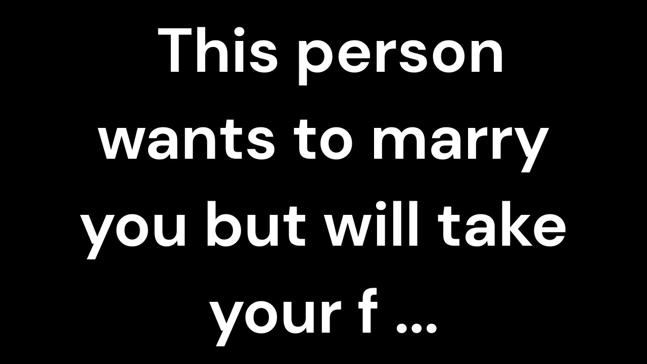 💌 This person wants to marry you but will take your f...