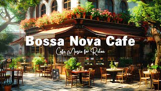 Coffee Shop Ambience ☕ Smooth Bossa Nova Cafe Music to Ease Your Worries and Tensions