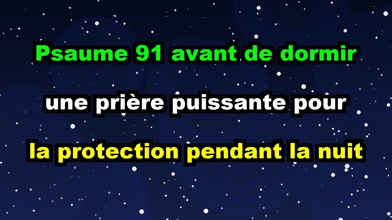 Psaume 91 - avant de dormir, une prière puissante pour la protection pendant la nuit
