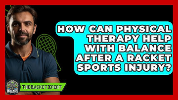 How Can Physical Therapy Help With Balance After A Racket Sports Injury? - The Racket Xpert