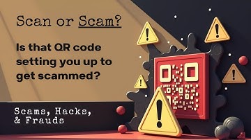 Scan or Scam? - Is that QR code setting you up to get scammed? (Scams, Hacks and Frauds)