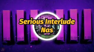 Nas - Serious Interlude (Lyrics)