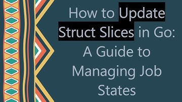 How to Update Struct Slices in Go: A Guide to Managing Job States