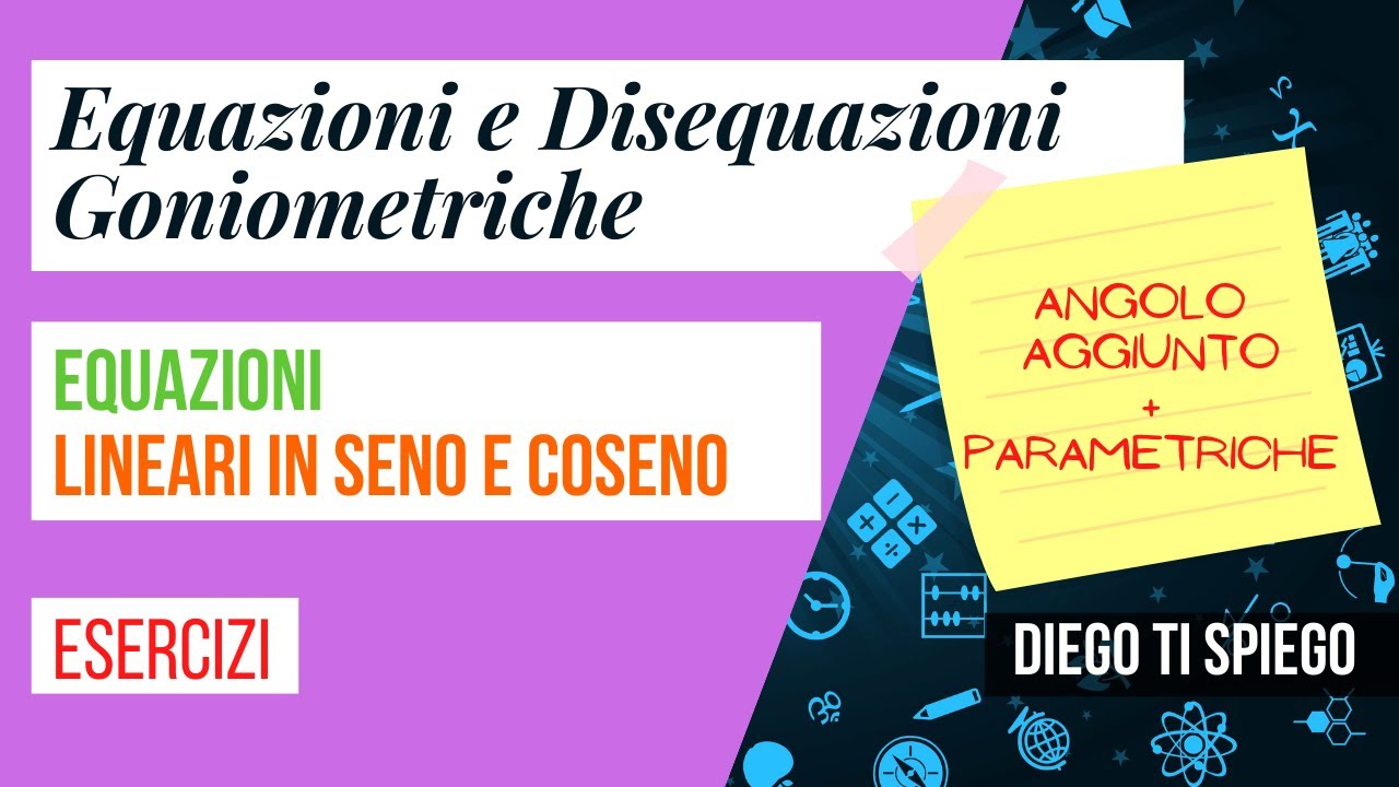 EQUAZIONI LINEARI IN SENO E COSENO: METODO ANGOLO AGGIUNTO E FORMULE PARAMETRICHE