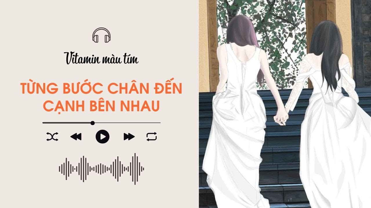 Từng Bước Chân Đến Cạnh Bên Nhau | Truyện Girl love | Vitamin màu tím | Audio BHTT [Bách Hợp]