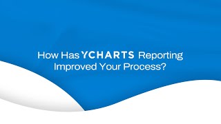 How Has YCharts Reporting Improved Your Process