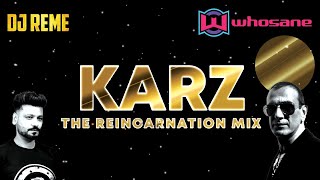 KARZ [THE REINCARNATION] - WHOSANE &  DJ REME REMIX