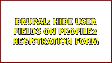 Drupal: Hide user fields on profile2 registration form
