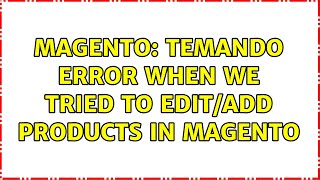 Magento: temando error when we tried to edit/add products in magento (2 Solutions!!)