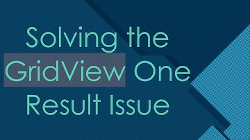 Solving the GridView One Result Issue