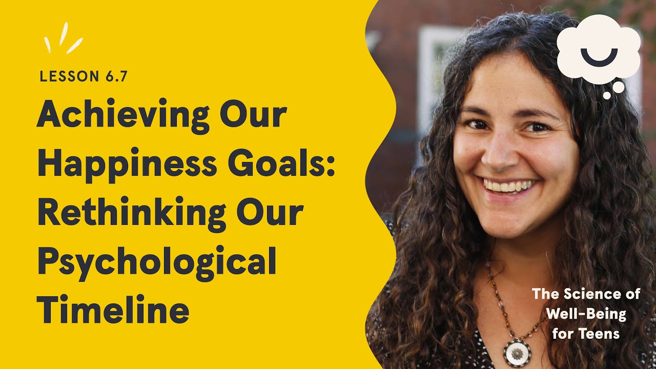 Dr Laurie Santos. Achieving Happiness Goals: Rethink Psychological Timeline. Science Wellbeing Teens