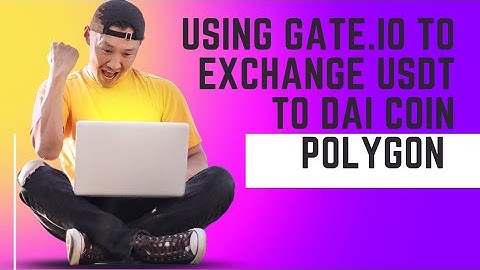 USING GATE.IO TO EXCHANGE USDT FOR DAI POLYGON
