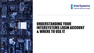 Understanding your InterSystems Login Account & Where to Use It