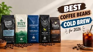 Best Coffee Beans for Cold Brew 2026 | Top Picks & Honest Review