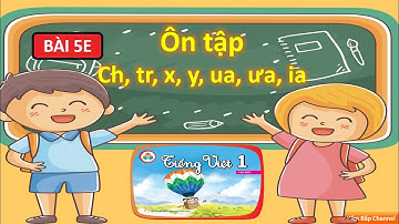 Bài 5E: Ôn tập - Tiếng Việt 1 - Cùng học để phát triển năng lực