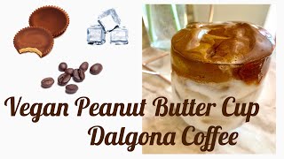 Vegan Peanut Butter Cup Dalgona Coffee || Whipped Coffee || Peanut Butter &amp; Chocolate Dalgona Coffee
