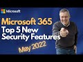 Microsoft 365: Top 5 New Security Features for May 2022