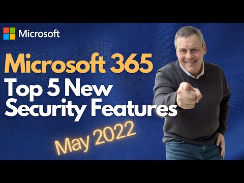 Microsoft 365: Top 5 New Security Features for May 2022