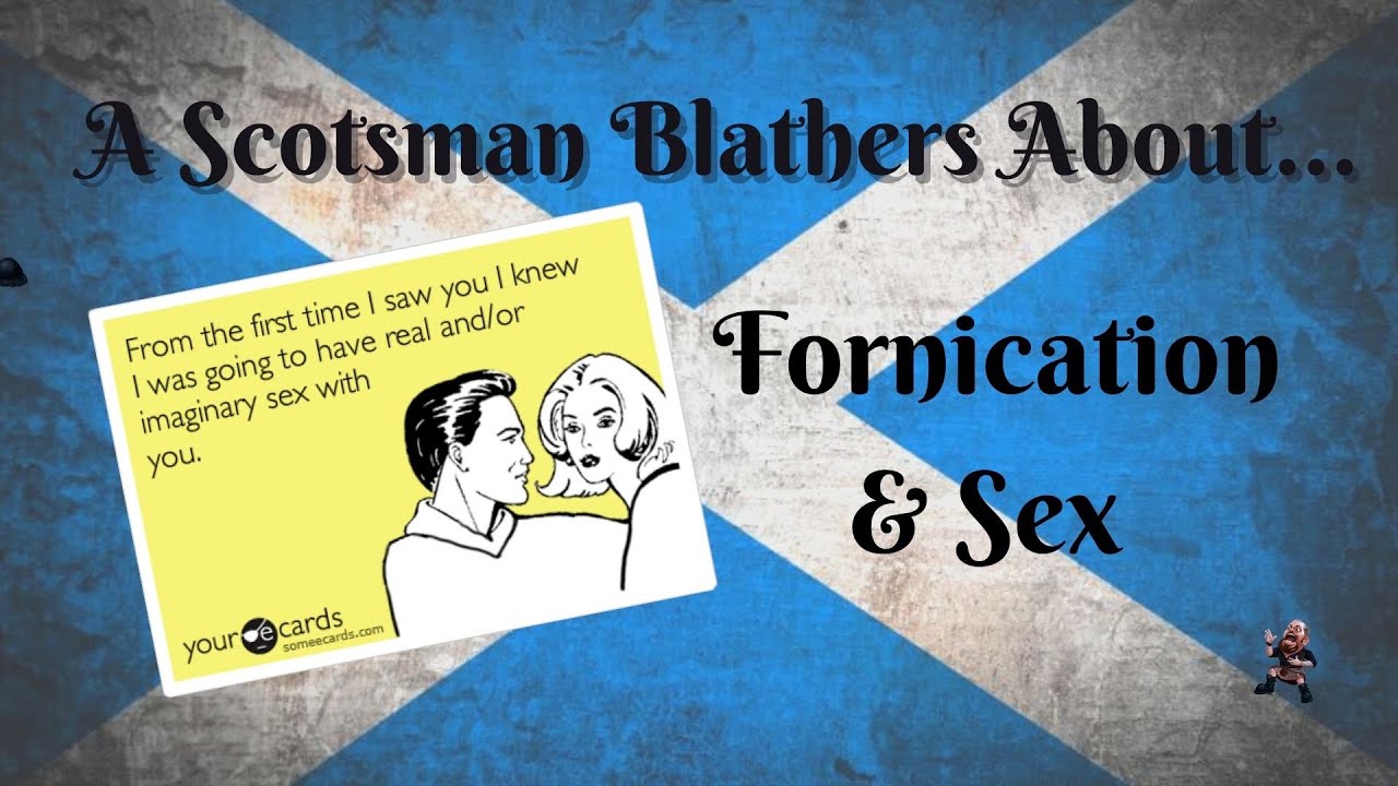 A Scotsman Blathers About...Fornication and Sex