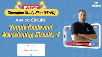 GATE 2022 || EE & EC || Simple Diodes and Waves Shaping Circuits -2 || Ankit Joshi || Gradeup