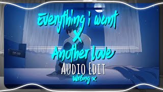 Everything I Want X Another Love Edited Audio
