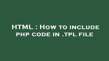 HTML : How to include php code in .tpl file