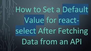 How to Set a Default Value for react-select After Fetching Data from an API