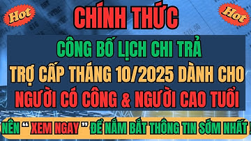"CHÍNH THỨC: Cập Nhật Lịch Chi Trả Trợ Cấp Tháng 10/2025 Người Có Công & Người Cao Tuổi - XEM NGAY"