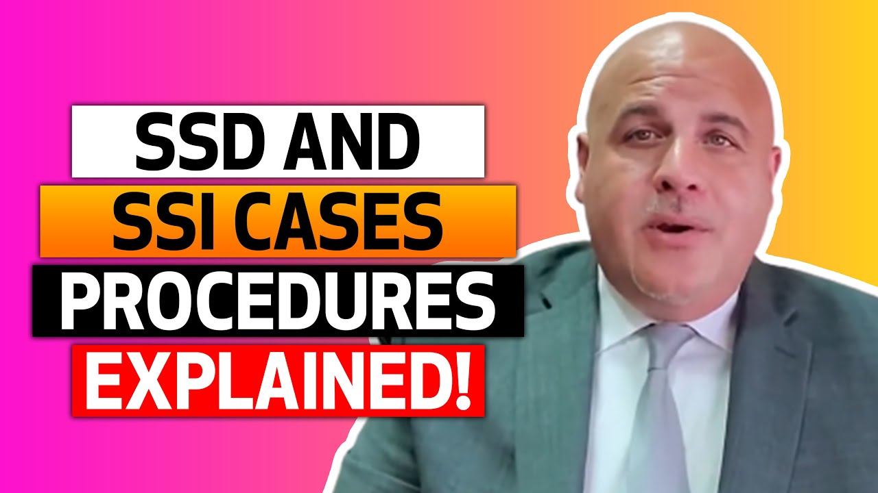 SSD and SSI Cases Procedures Explained!