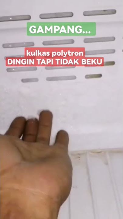 PENYEBAB KULKAS POLYTRON 2 PINTU DINGIN TAPI TIDAK BEKU