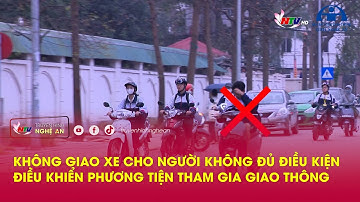Không giao xe cho người không đủ điều kiện điều khiển phương tiện tham gia giao thông