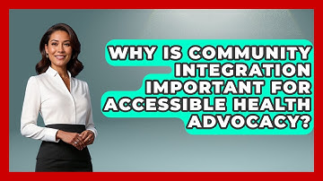 Why Is Community Integration Important For Accessible Health Advocacy? - Your Accessible Health