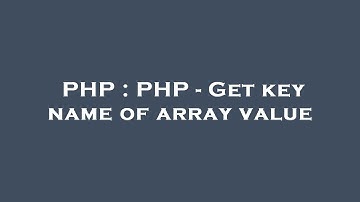 PHP : PHP - Get key name of array value