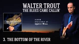 Walter Trout - The Bottom Of The River (The Blues Came Callin&#39;)