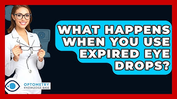 What Happens When You Use Expired Eye Drops? - Optometry Knowledge Base