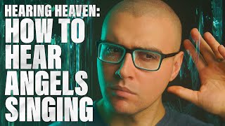 How to Hear Angels Singing NOW! I Can Hear Angels Singing! How to Hear Heaven and Hear the Angelic!