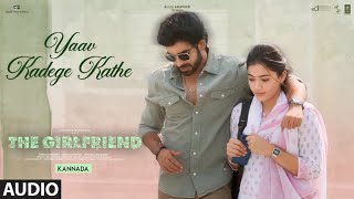 Yaav Kadege Kathe (Audio) | The Girlfriend | Rashmika Mandanna | Rahul Ravindran | Deekshith Shetty