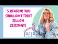 5 Reasons You Shouldn’t Trust Zillow Zestimate