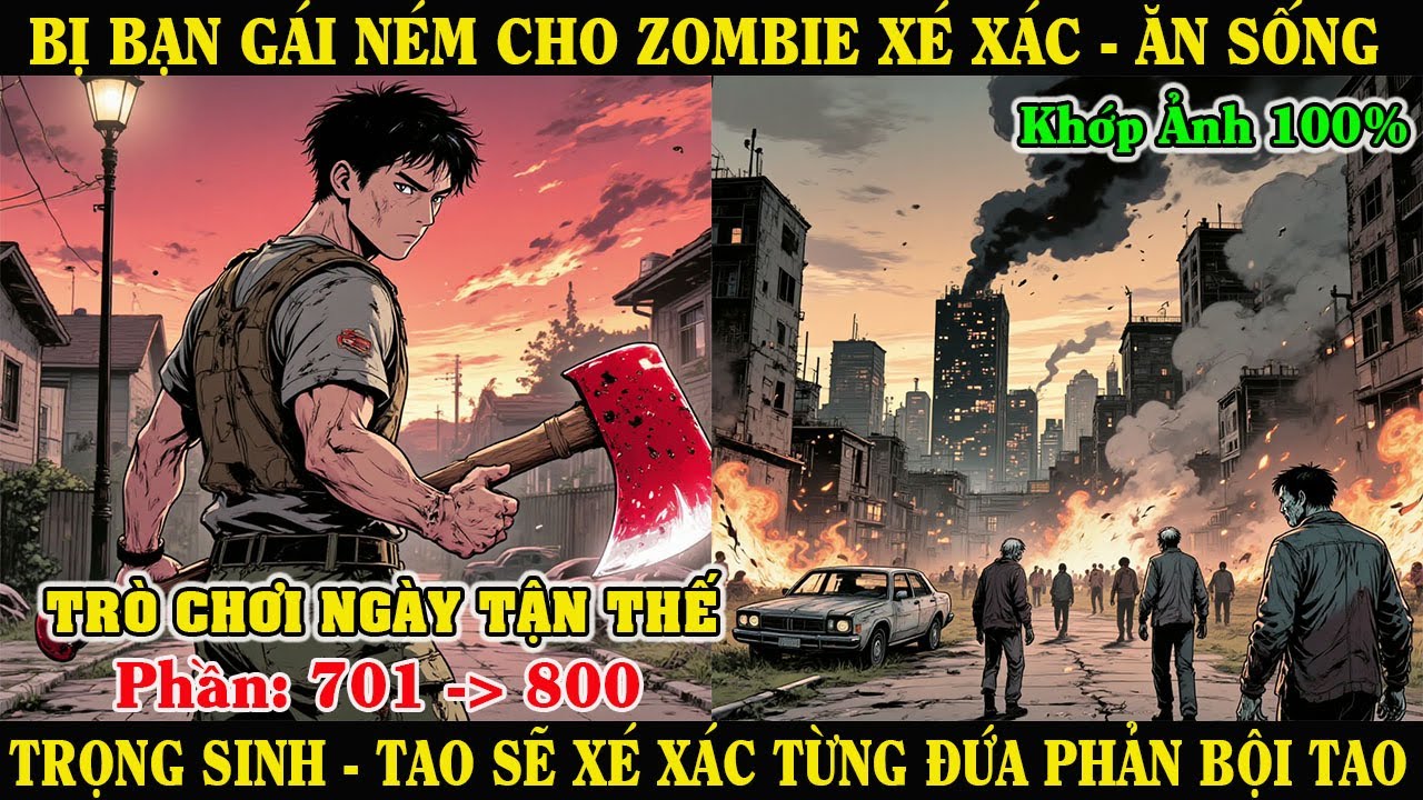 [Phần 701-800] Bị Bạn Gái Ném Cho Zombie Ăn Sống – Tao Trọng Sinh, Xé Xác Từng Đứa Phản Bội Tao
