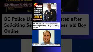 DC Police Lieutenant Matthew Mahl arrested for Soliciting Sex from a 15-year-old Boy Online