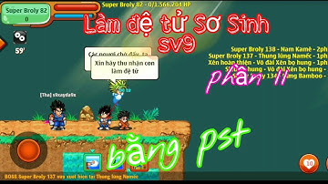 Ngọc Rồng Online – Liên Khúc Làm Đệ Tử Sơ Sinh Bằng Pst Sv9 | phần 11