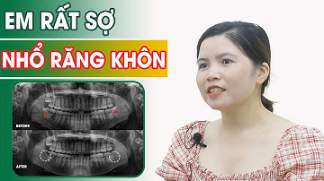 Vì sao một cô gái nhút nhát lại can đảm đi nhổ cùng lúc 2 chiếc răng khôn bị lợi trùm