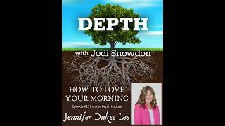 Depth Podcast Ep. 251: How to Love Your Morning -- Jennifer Dukes Lee