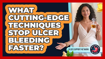 What Cutting-edge Techniques Stop Ulcer Bleeding Faster? - Ulcer Support Network