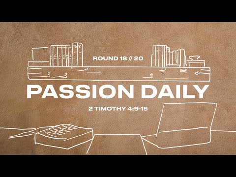 Passion Daily :: 2 Timothy 4:9-15 :: Round 18