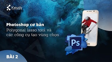 Tự học Photoshop online - Bài 2.  Polygonal lasso tool và các công cụ tạo vùng chọn