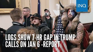 Logs show 7-hr gap in Trump calls on Jan 6 — report