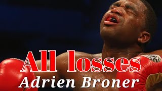 All 4 losses of Adrien THE PROBLEM Broner